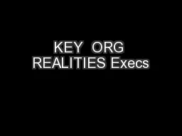 KEY  ORG REALITIES Execs
