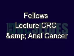 Fellows Lecture CRC & Anal Cancer