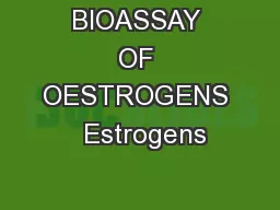 BIOASSAY OF OESTROGENS  Estrogens