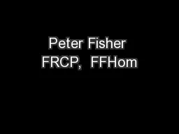Peter Fisher FRCP,  FFHom