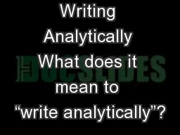 Writing Analytically What does it mean to “write analytically”?