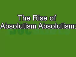 The Rise of Absolutism Absolutism:
