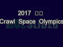 2017  		 Crawl  Space  Olympics