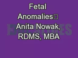 Fetal Anomalies	 Anita Nowak, RDMS, MBA