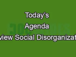 Today’s Agenda Review Social Disorganization