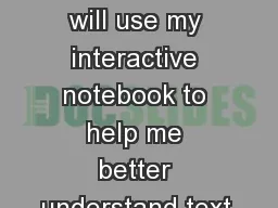 Interactive Notebook I will use my interactive notebook to help me better understand text.