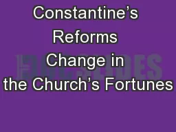 Constantine’s Reforms Change in the Church’s Fortunes