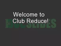 Welcome to  Club Reduce!