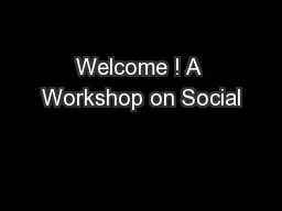 Welcome ! A Workshop on Social