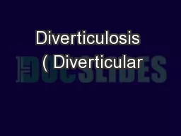 Diverticulosis  ( Diverticular