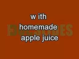 w ith homemade apple juice