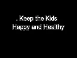 . Keep the Kids  Happy and Healthy