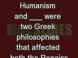 Art History Review PT 1 Humanism and ___ were two Greek philosophies that affected both