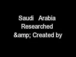 Saudi   Arabia Researched & Created by