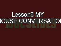Lesson6 MY   HOUSE CONVERSATION