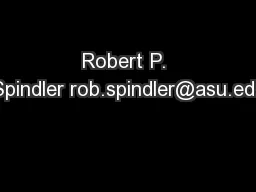 Robert P. Spindler rob.spindler@asu.edu