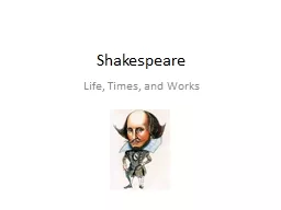 Shakespeare Life, Times, and Works