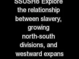 SSUSH8 Explore the relationship between slavery, growing north-south divisions, and westward