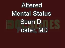 Altered Mental Status Sean D. Foster, MD