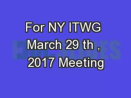 For NY ITWG March 29 th , 2017 Meeting