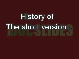 History of  The short version…