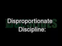 Disproportionate  Discipline: