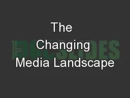 The  Changing Media Landscape