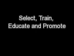 Select, Train, Educate and Promote