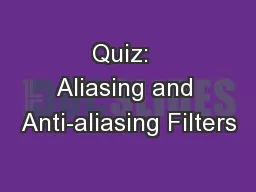 Quiz:  Aliasing and Anti-aliasing Filters