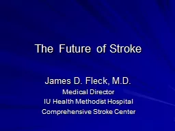 The Future of Stroke James D. Fleck, M.D.