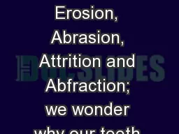 Tooth Tissue Loss - Erosion, Abrasion, Attrition and Abfraction; we wonder why our teeth are sensit