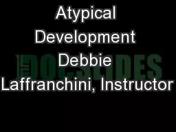 Atypical Development Debbie Laffranchini, Instructor
