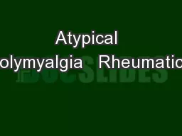 Atypical  Polymyalgia   Rheumatica