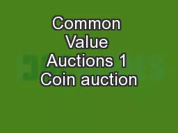 Common Value Auctions 1 Coin auction