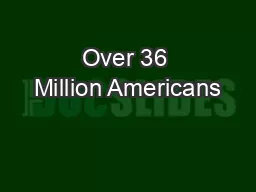 Over 36 Million Americans
