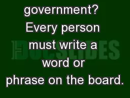 What is government?  Every person must write a word or phrase on the board.