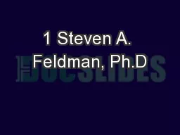 1 Steven A. Feldman, Ph.D