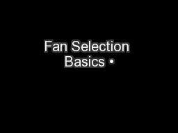 Fan Selection Basics •