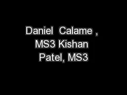 Daniel  Calame , MS3 Kishan Patel, MS3