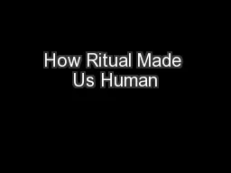 How Ritual Made Us Human