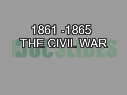 1861 -1865 THE CIVIL WAR
