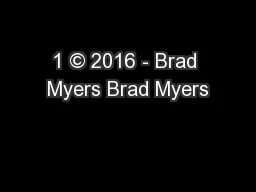 1 © 2016 - Brad Myers Brad Myers