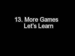 13. More Games  Let’s Learn