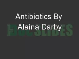 Antibiotics By Alaina Darby