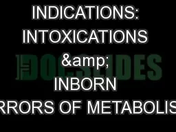 NON-RENAL INDICATIONS: INTOXICATIONS & INBORN ERRORS OF METABOLISM