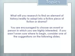 Topics What will you research to find an element of history/reality to adapt into a fictive