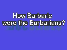 How Barbaric were the Barbarians?