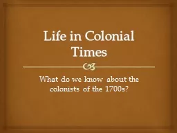 Life in Colonial Times What do we know about the colonists of the 1700s?