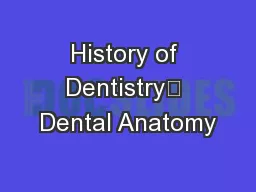 History of Dentistry	 Dental Anatomy