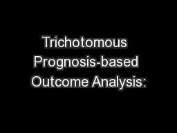 Trichotomous  Prognosis-based Outcome Analysis: